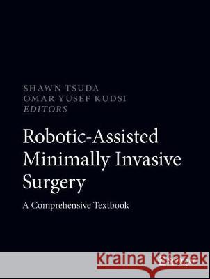 Robotic-Assisted Minimally Invasive Surgery: A Comprehensive Textbook Tsuda, Shawn 9783319968650