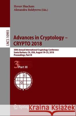 Advances in Cryptology - Crypto 2018: 38th Annual International Cryptology Conference, Santa Barbara, Ca, Usa, August 19-23, 2018, Proceedings, Part I Shacham, Hovav 9783319968773 Springer