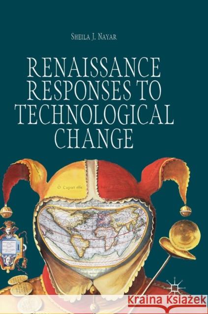 Renaissance Responses to Technological Change Sheila J. Nayar 9783319968988 Palgrave MacMillan