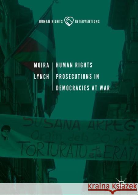 Human Rights Prosecutions in Democracies at War Moira Lynch 9783319969077 Palgrave MacMillan