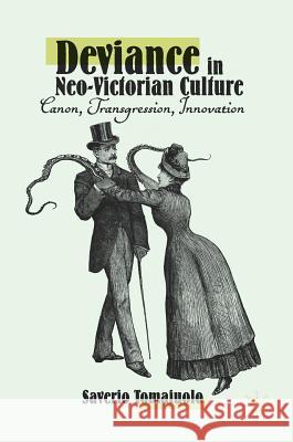 Deviance in Neo-Victorian Culture: Canon, Transgression, Innovation Tomaiuolo, Saverio 9783319969497 Palgrave MacMillan