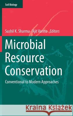 Microbial Resource Conservation: Conventional to Modern Approaches Sharma, Sushil K. 9783319969701