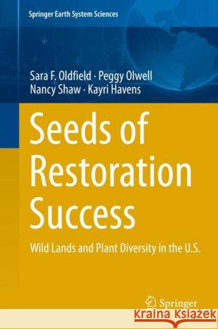 Seeds of Restoration Success: Wild Lands and Plant Diversity in the U.S. Oldfield, Sara F. 9783319969732 Springer