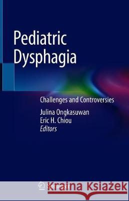 Pediatric Dysphagia: Challenges and Controversies Ongkasuwan, Julina 9783319970240 Springer