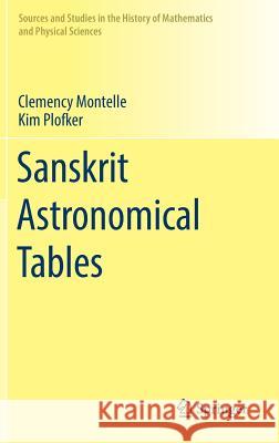 Sanskrit Astronomical Tables Clemency Montelle Kim Plofker 9783319970363 Springer