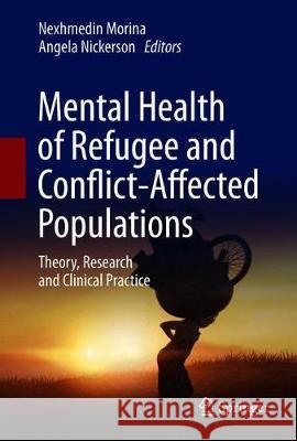 Mental Health of Refugee and Conflict-Affected Populations: Theory, Research and Clinical Practice Morina, Nexhmedin 9783319970455 Springer