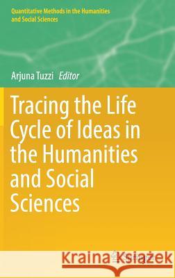 Tracing the Life Cycle of Ideas in the Humanities and Social Sciences Tuzzi, Arjuna 9783319970639 Springer