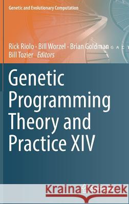 Genetic Programming Theory and Practice XIV Rick Riolo Bill Worzel Brian Goldman 9783319970875