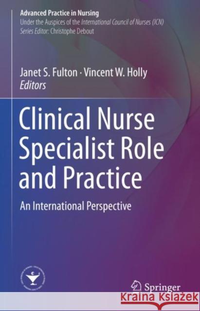 Clinical Nurse Specialist Role and Practice: An International Perspective Fulton, Janet S. 9783319971025 Springer