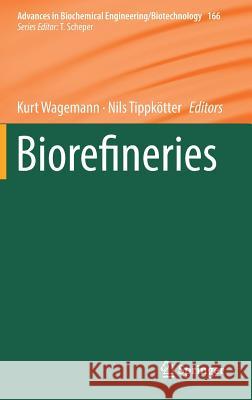 Biorefineries Kurt Wagemann Nils Tippkotter 9783319971179 Springer