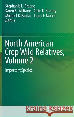 North American Crop Wild Relatives, Volume 2: Important Species Greene, Stephanie L. 9783319971209