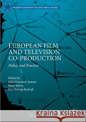 European Film and Television Co-Production: Policy and Practice Hammett-Jamart, Julia 9783319971568 Palgrave MacMillan