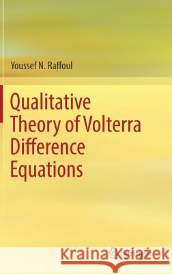 Qualitative Theory of Volterra Difference Equations Youssef N. Raffoul 9783319971896 Springer