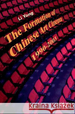The Formation of Chinese Art Cinema: 1990-2003 Yang, Li 9783319972107 Palgrave MacMillan