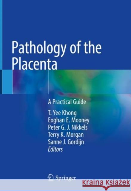 Pathology of the Placenta: A Practical Guide Khong, T. Yee 9783319972138 Springer