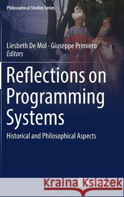 Reflections on Programming Systems: Historical and Philosophical Aspects de Mol, Liesbeth 9783319972251 Springer