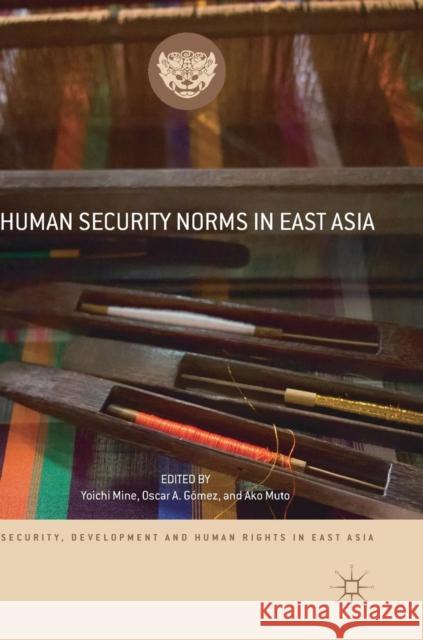 Human Security Norms in East Asia Yoichi Mine Oscar A. Gomez Ako Muto 9783319972466 Palgrave MacMillan