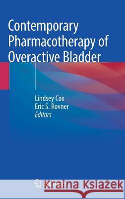 Contemporary Pharmacotherapy of Overactive Bladder Lindsey Cox Eric Rovner 9783319972640