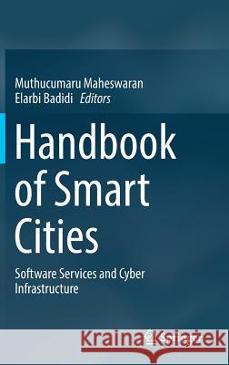 Handbook of Smart Cities: Software Services and Cyber Infrastructure Maheswaran, Muthucumaru 9783319972701 Springer
