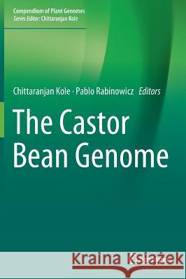 The Castor Bean Genome Chittaranjan Kole Pablo Rabinowicz 9783319972794 Springer