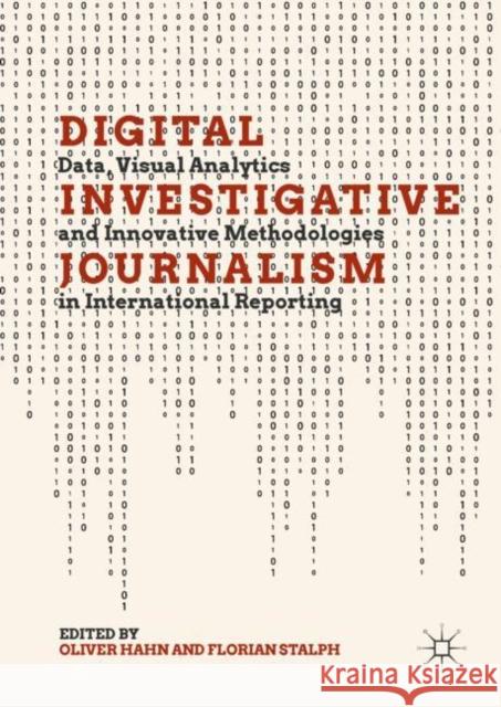 Digital Investigative Journalism: Data, Visual Analytics and Innovative Methodologies in International Reporting Hahn, Oliver 9783319972824 Palgrave MacMillan