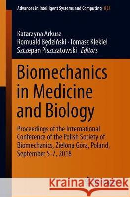 Biomechanics in Medicine and Biology: Proceedings of the International Conference of the Polish Society of Biomechanics, Zielona Góra, Poland, Septemb Arkusz, Katarzyna 9783319972855 Springer International Publishing AG
