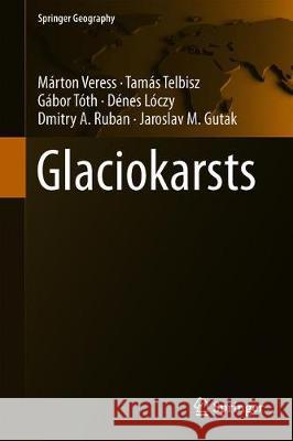 Glaciokarsts Marton Veress Tamas Telbisz Gabor Toth 9783319972916 Springer
