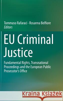 Eu Criminal Justice: Fundamental Rights, Transnational Proceedings and the European Public Prosecutor's Office Rafaraci, Tommaso 9783319973180 Springer