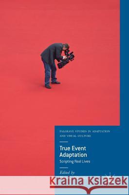 True Event Adaptation: Scripting Real Lives Thornley, Davinia 9783319973210 Palgrave MacMillan