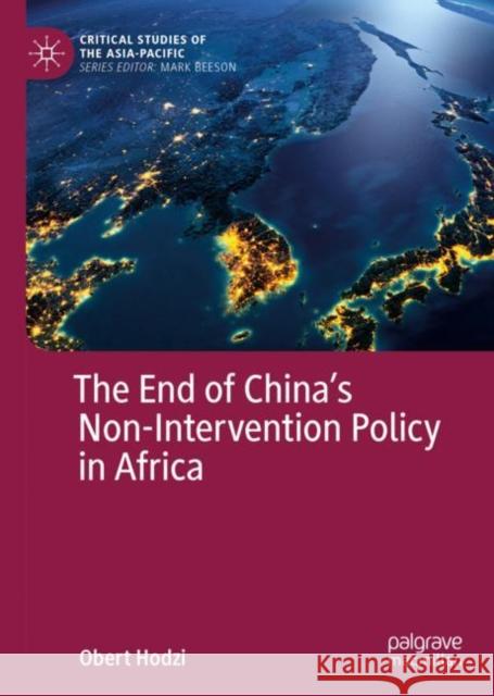 The End of China's Non-Intervention Policy in Africa Obert Hodzi 9783319973487 Palgrave MacMillan