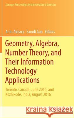 Geometry, Algebra, Number Theory, and Their Information Technology Applications: Toronto, Canada, June, 2016, and Kozhikode, India, August, 2016 Akbary, Amir 9783319973784 Springer