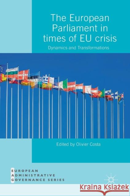 The European Parliament in Times of Eu Crisis: Dynamics and Transformations Costa, Olivier 9783319973906