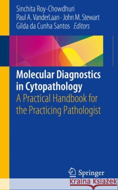 Molecular Diagnostics in Cytopathology: A Practical Handbook for the Practicing Pathologist Roy-Chowdhuri, Sinchita 9783319973968 Springer