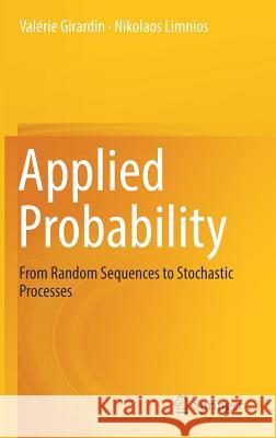 Applied Probability: From Random Sequences to Stochastic Processes Girardin, Valérie 9783319974118 Springer