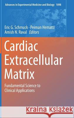 Cardiac Extracellular Matrix: Fundamental Science to Clinical Applications Schmuck, Eric G. 9783319974200 Springer