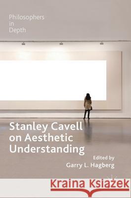 Stanley Cavell on Aesthetic Understanding Garry Hagberg 9783319974651 Palgrave MacMillan