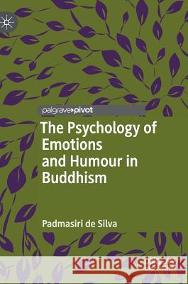 The Psychology of Emotions and Humour in Buddhism Padmasiri D 9783319975139 Palgrave Pivot