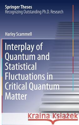 Interplay of Quantum and Statistical Fluctuations in Critical Quantum Matter Harley Scammell 9783319975313