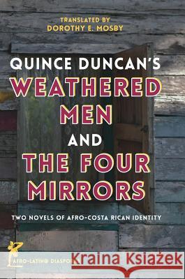 Quince Duncan's Weathered Men and the Four Mirrors: Two Novels of Afro-Costa Rican Identity Mosby, Dorothy E. 9783319975344 Palgrave MacMillan