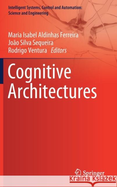 Cognitive Architectures Maria Isabel Aldinha Joao Silv Rodrigo Ventura 9783319975498