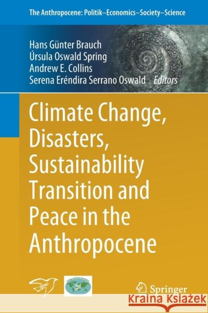 Climate Change, Disasters, Sustainability Transition and Peace in the Anthropocene Hans Gunter Brauch Ursula Oswal Andrew Collins 9783319975610 Springer