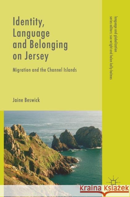 Identity, Language and Belonging on Jersey: Migration and the Channel Islands Beswick, Jaine 9783319975641