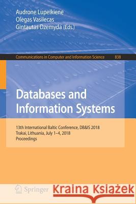 Databases and Information Systems: 13th International Baltic Conference, Db&is 2018, Trakai, Lithuania, July 1-4, 2018, Proceedings Lupeikiene, Audrone 9783319975702 Springer