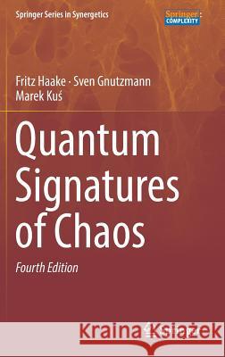 Quantum Signatures of Chaos Fritz Haake Sven Gnutzmann Marek Kus 9783319975795 Springer