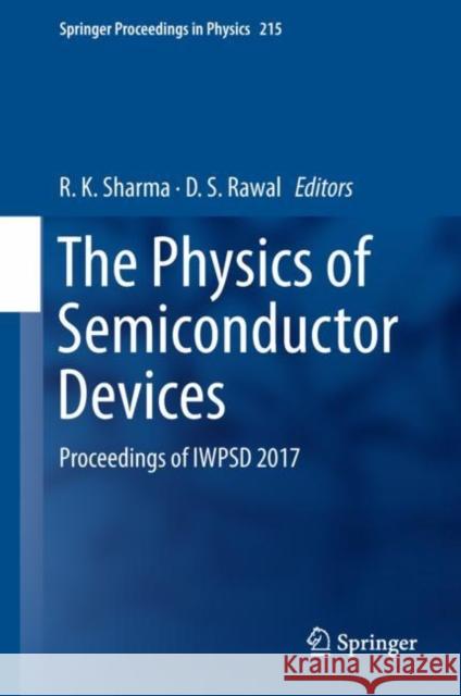 The Physics of Semiconductor Devices: Proceedings of Iwpsd 2017 Sharma, R. K. 9783319976037 Springer