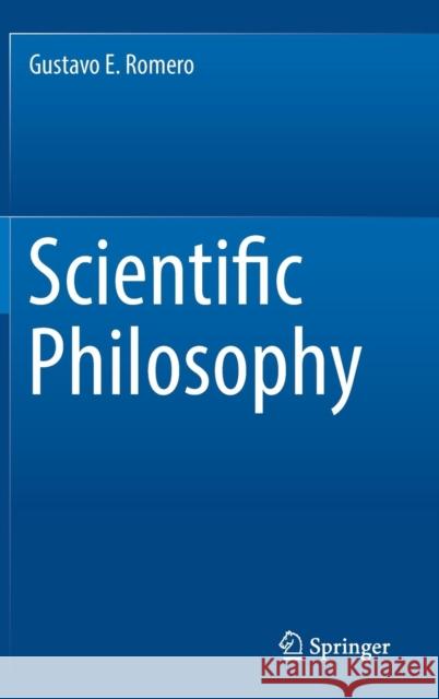 Scientific Philosophy Gustavo E. Romero 9783319976303 Springer