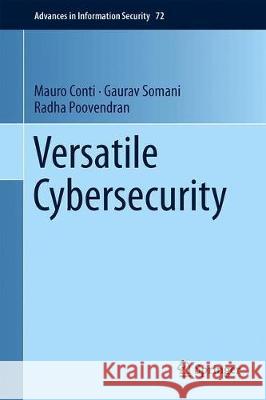 Versatile Cybersecurity Mauro Conti Gaurav Somani Radha Poovendran 9783319976426 Springer