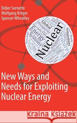 New Ways and Needs for Exploiting Nuclear Energy Sornette, Didier; Kröger, Wolfgang; Wheatley, Spencer 9783319976518 Springer