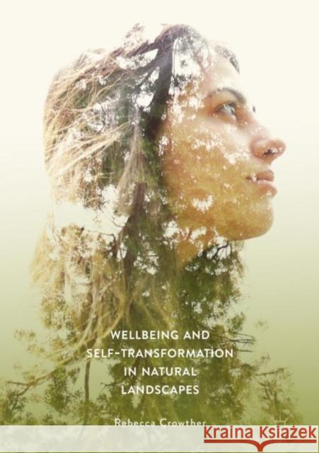 Wellbeing and Self-Transformation in Natural Landscapes Crowther, Rebecca 9783319976723 Palgrave Macmillan