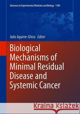 Biological Mechanisms of Minimal Residual Disease and Systemic Cancer Julio Aguirre-Ghiso 9783319977454 Springer
